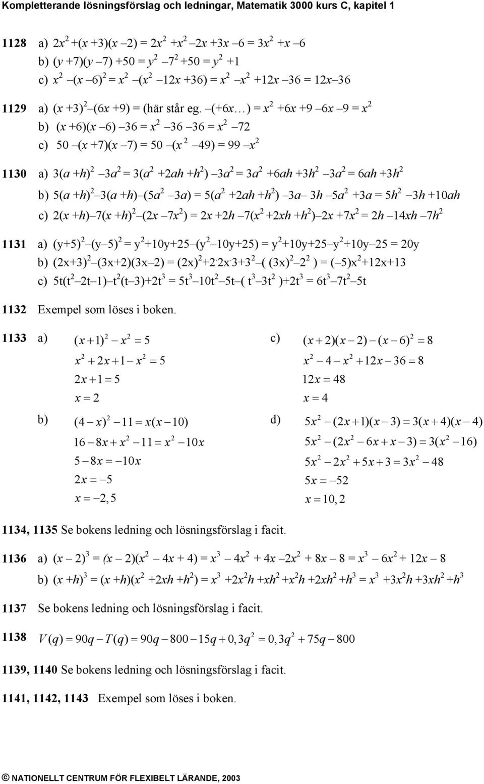 0y (+) (+)( ) () +.. + ( () ) ( ) ++ t(t t ) t (t )+t t 0t t ( t t )+t 6t 7t t Eempel som löses i boken.