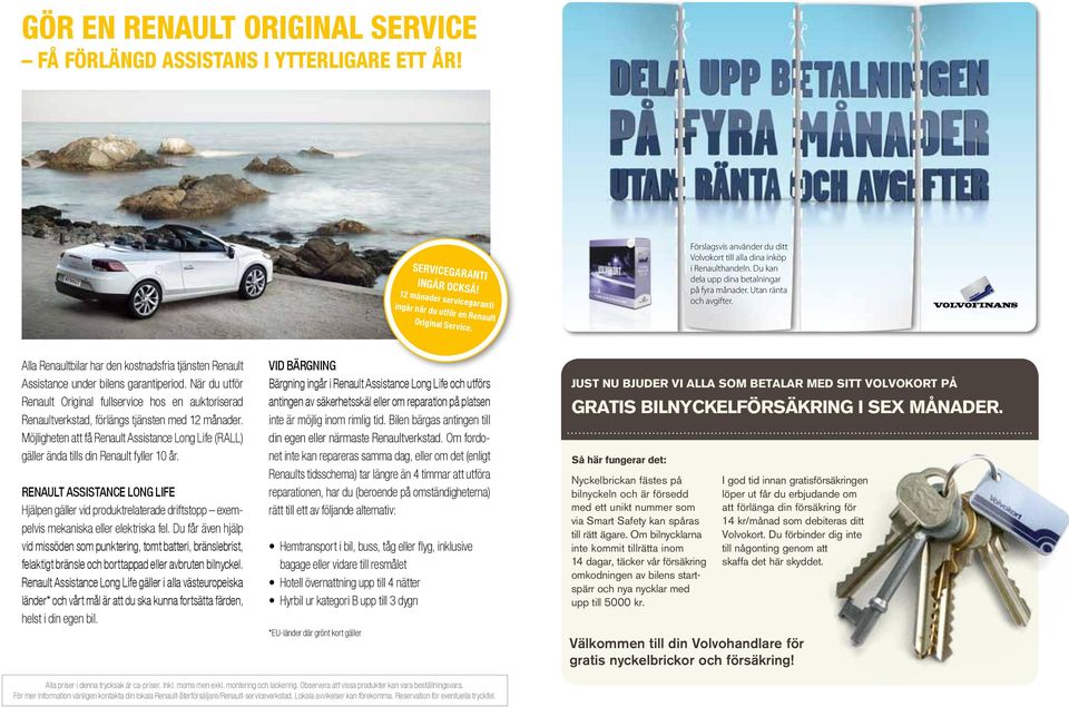 Alla Renaultbilar har den kostnadsfria tjänsten Renault Assistance under bilens garantiperiod.