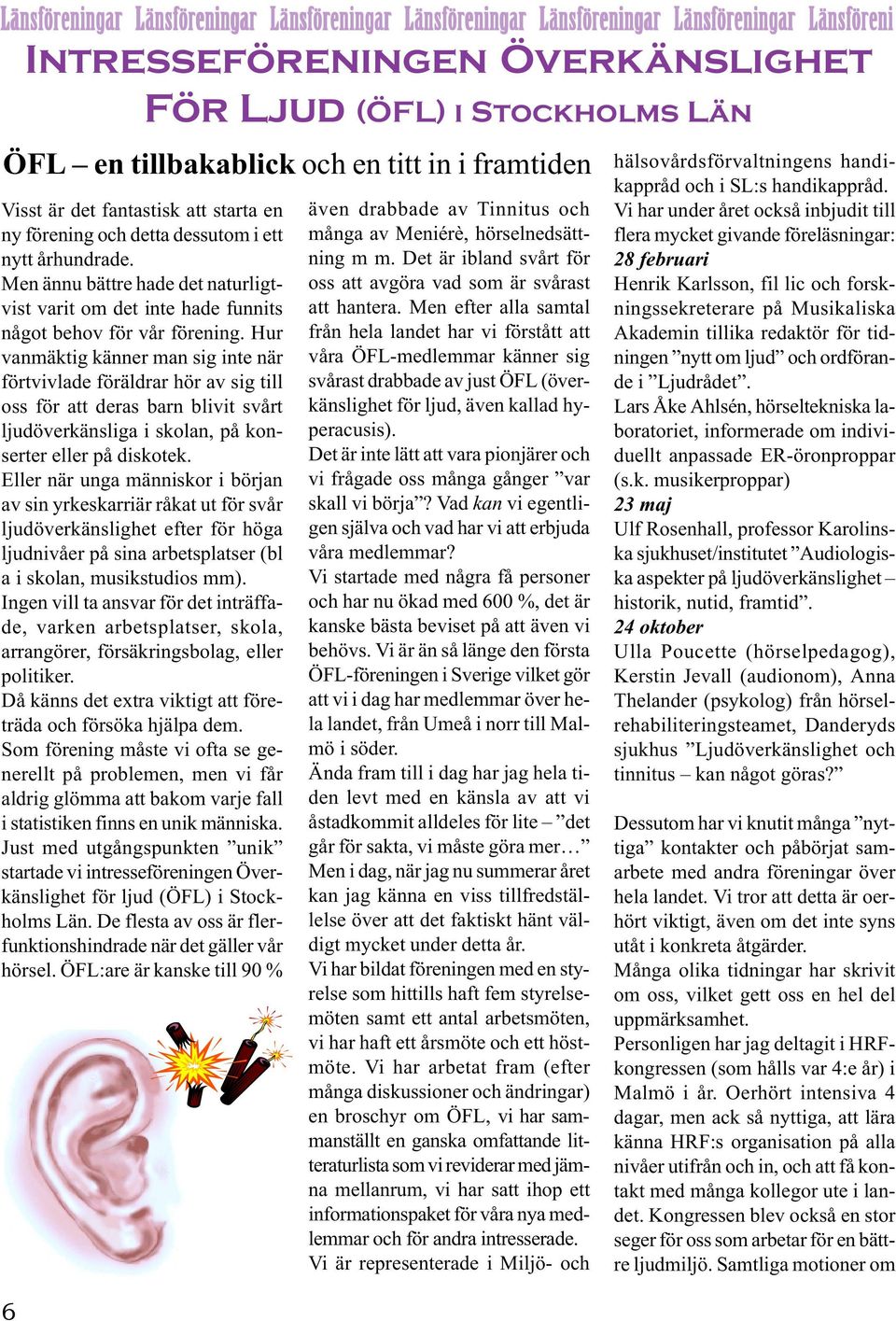 Men ännu bättre hade det naturligtvist varit om det inte hade funnits något behov för vår förening.