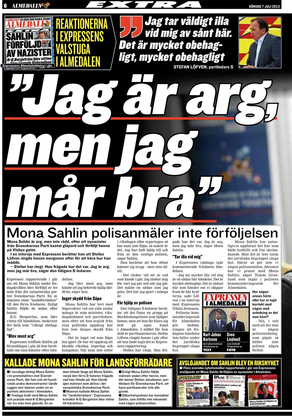 I en intervju med Expressen berättar hon att Stefan Löfven ringde henne morgonen efter för att höra hur hon mådde. Stefan har ringt. Han frågade hur det var.