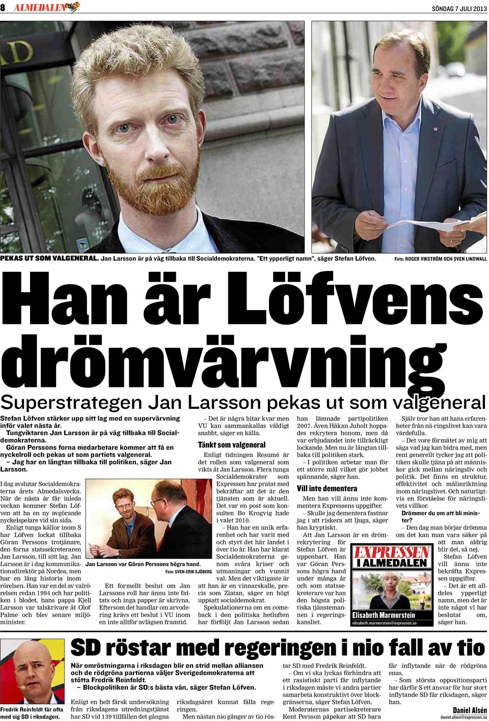 Göran Perssons forna medarbetare kommer att få en nyckelroll och pekas ut som partiets valgeneral. Jag har en längtan tillbaka till politiken, säger Jan Larsson.