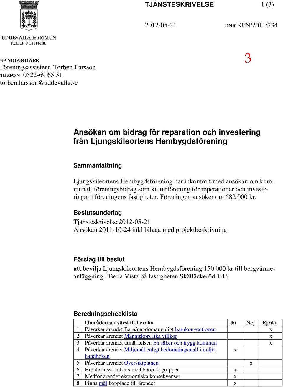 kulturförening för reperationer och investeringar i föreningens fastigheter. Föreningen ansöker om 582 000 kr.