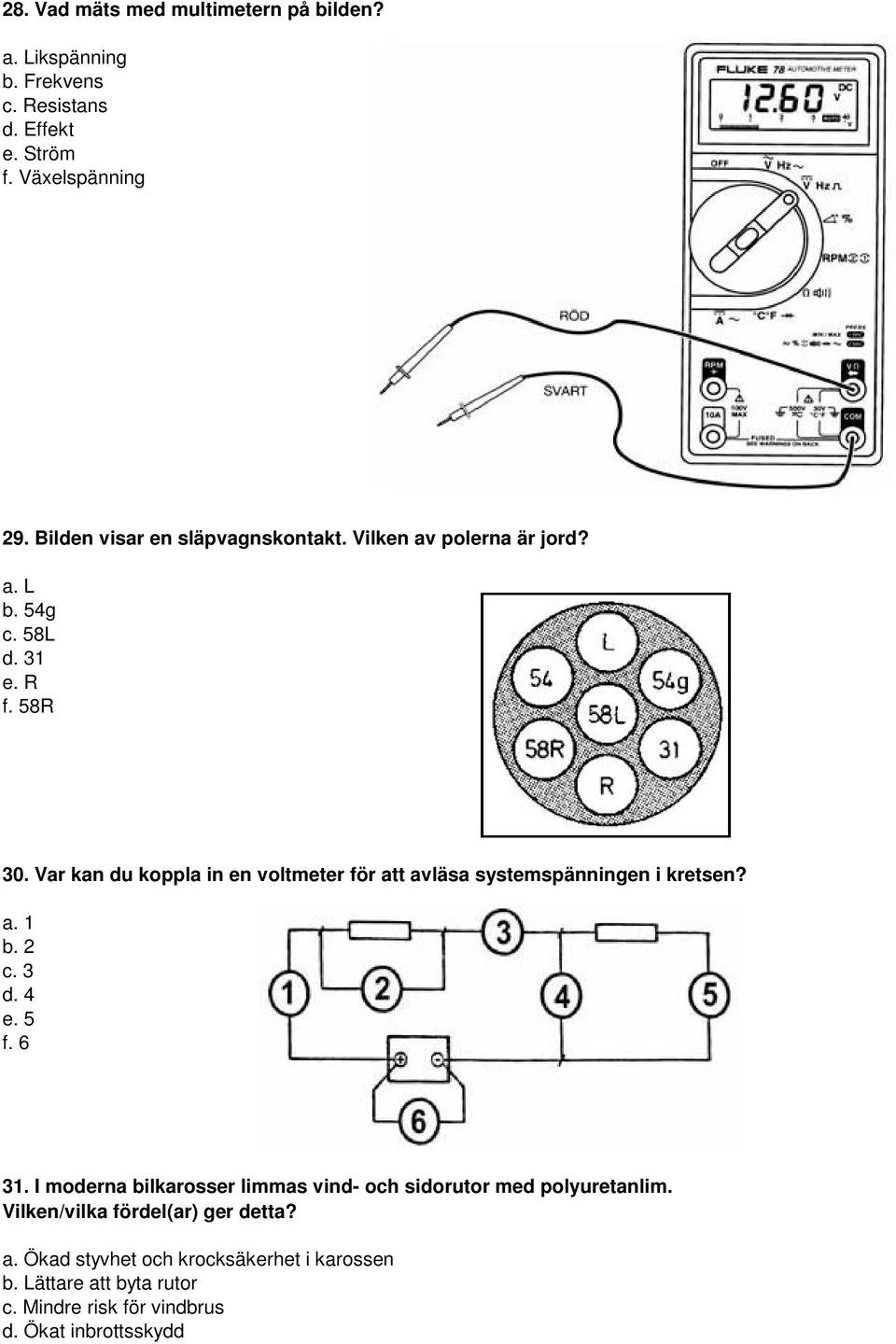 Var kan du koppla in en voltmeter för att avläsa systemspänningen i kretsen? a. 1 b. 2 c. 3 d. 4 e. 5 f. 6 31.