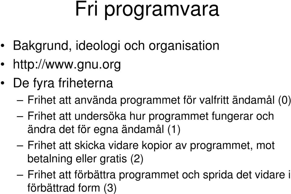 undersöka hur programmet fungerar och ändra det för egna ändamål (1) Frihet att skicka vidare