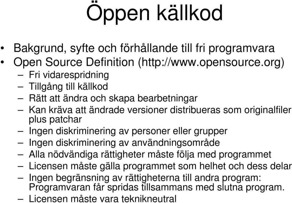 patchar Ingen diskriminering av personer eller grupper Ingen diskriminering av användningsområde Alla nödvändiga rättigheter måste följa med programmet