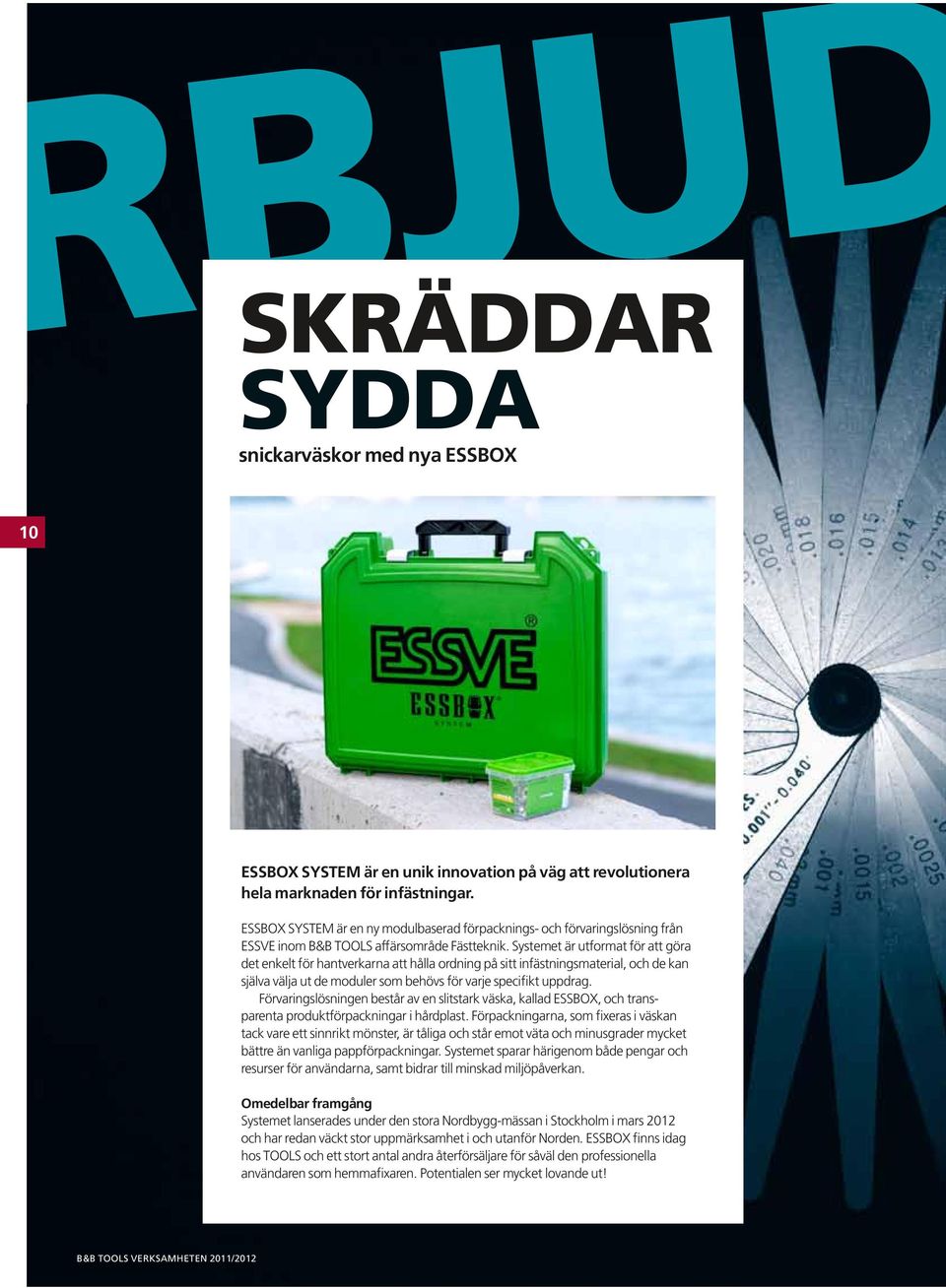 Systemet är utformat för att göra det enkelt för hantverkarna att hålla ordning på sitt infästningsmaterial, och de kan själva välja ut de moduler som behövs för varje specifikt uppdrag.