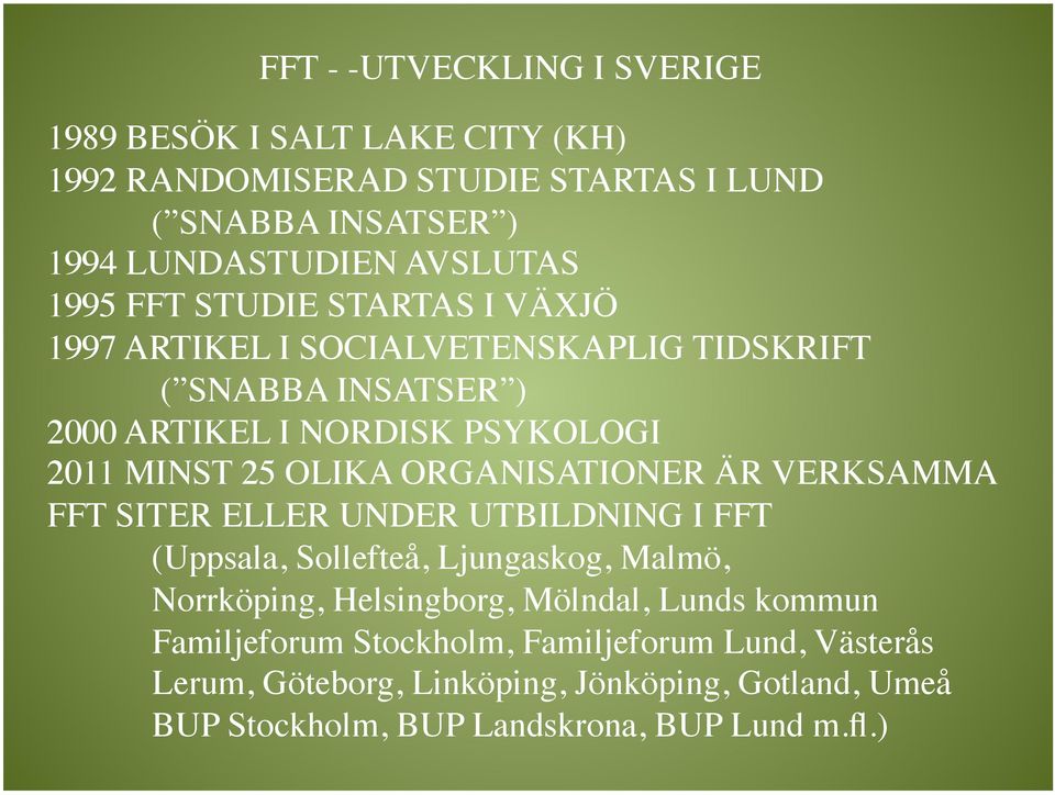 ORGANISATIONER ÄR VERKSAMMA FFT SITER ELLER UNDER UTBILDNING I FFT (Uppsala, Sollefteå, Ljungaskog, Malmö, Norrköping, Helsingborg, Mölndal, Lunds