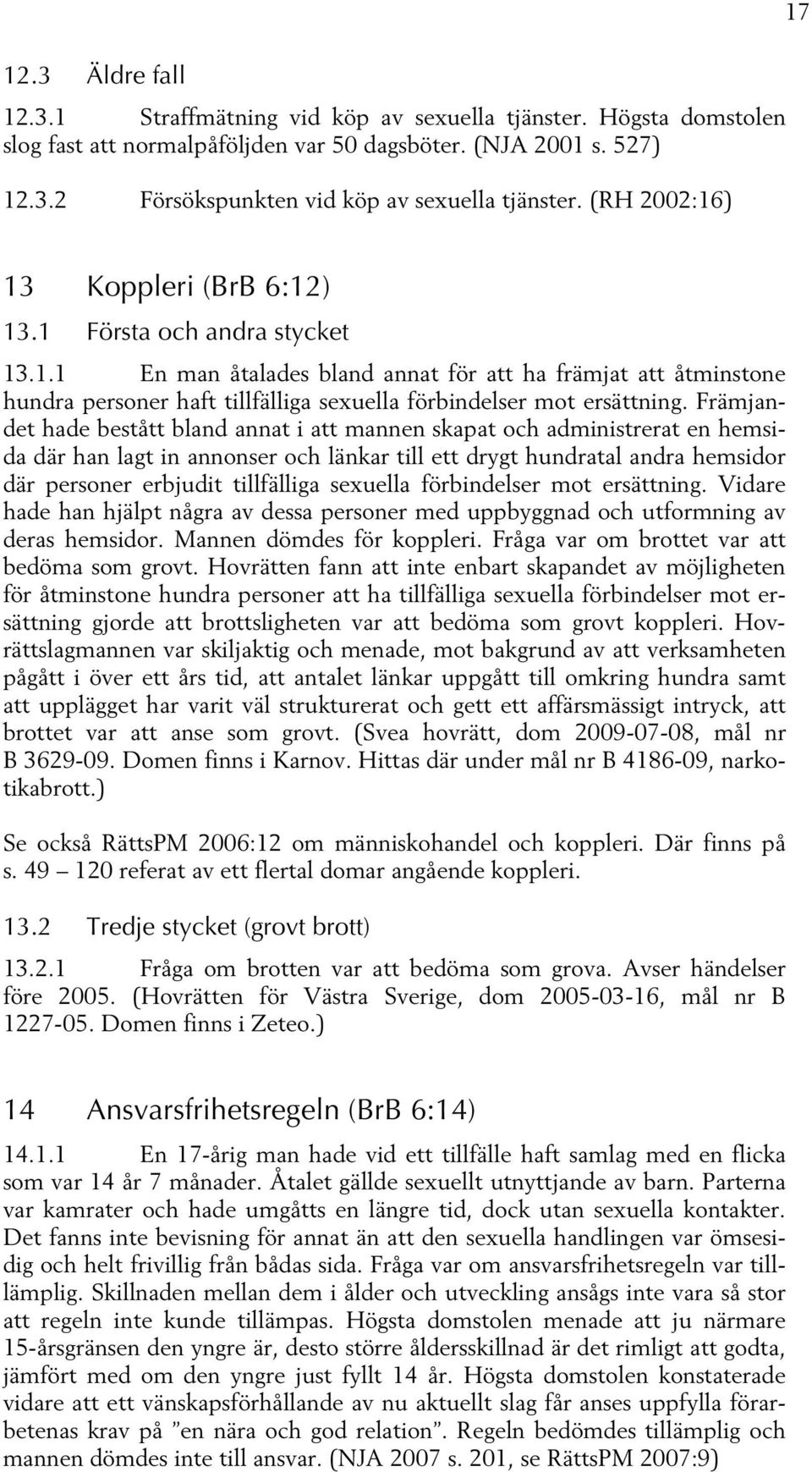 Främjandet hade bestått bland annat i att mannen skapat och administrerat en hemsida där han lagt in annonser och länkar till ett drygt hundratal andra hemsidor där personer erbjudit tillfälliga