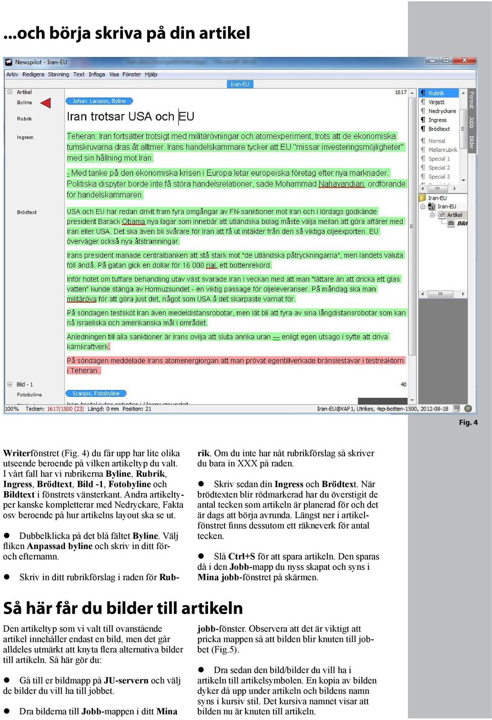 Andra artikeltyper kanske kompletterar med Nedryckare, Fakta osv beroende på hur artikelns layout ska se ut. Dubbelklicka på det blå fältet Byline.