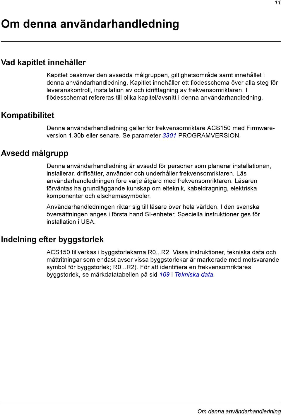 I flödesschemat refereras till olika kapitel/avsnitt i denna användarhandledning. Denna användarhandledning gäller för frekvensomriktare ACS150 med Firmwareversion 1.30b eller senare.