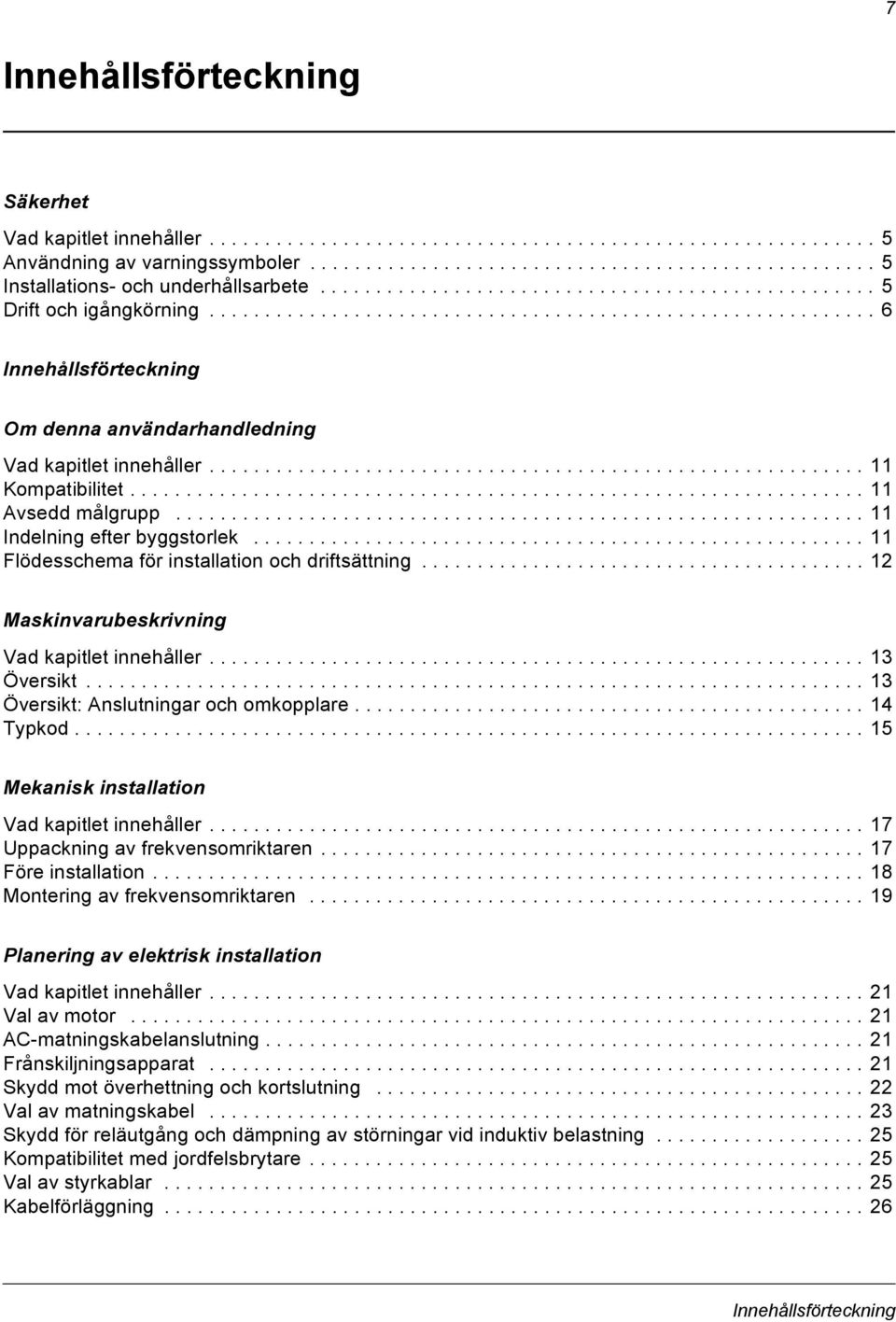 .......................................................... 11 Kompatibilitet.................................................................. 11 Avsedd målgrupp.............................................................. 11 Indelning efter byggstorlek.