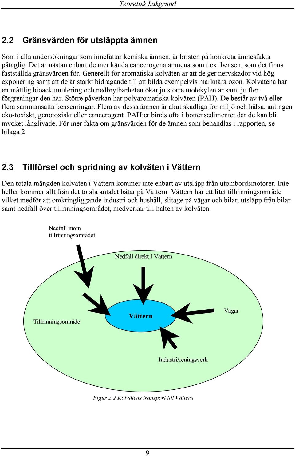 Generellt för aromatiska kolväten är att de ger nervskador vid hög exponering samt att de är starkt bidragande till att bilda exempelvis marknära ozon.