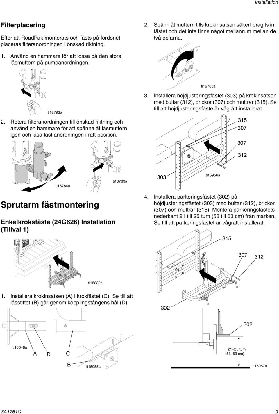 ti16785a ti16782a 2. Rotera filteranordningen till önskad riktning och använd en hammare för att spänna åt låsmuttern igen och låsa fast anordningen i rätt position. 3.