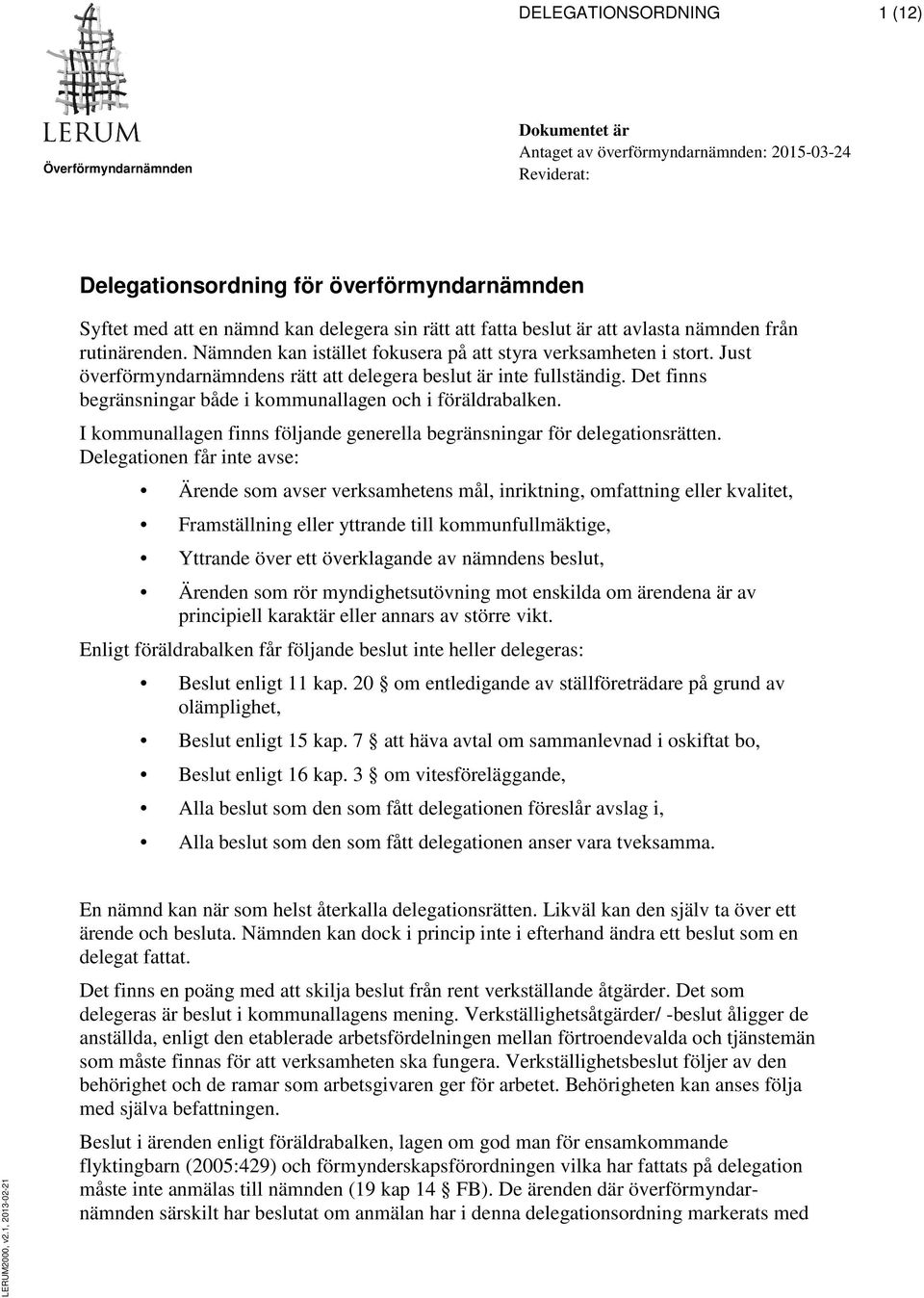 Just överförmyndarnämndens rätt att delegera beslut är inte fullständig. Det finns begränsningar både i kommunallagen och i föräldrabalken.