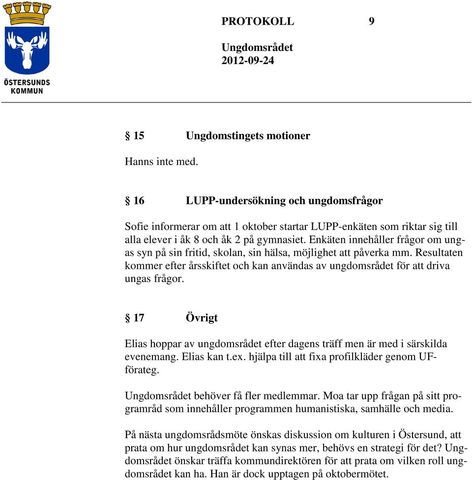 Enkäten innehåller frågor om ungas syn på sin fritid, skolan, sin hälsa, möjlighet att påverka mm. Resultaten kommer efter årsskiftet och kan användas av ungdomsrådet för att driva ungas frågor.