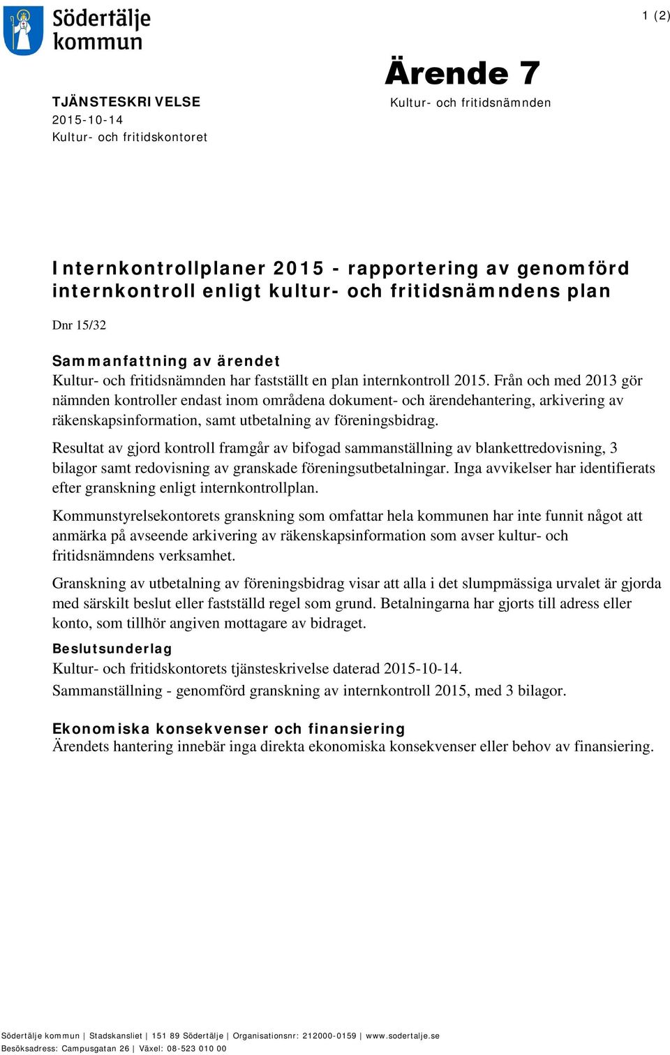 Från och med 2013 gör nämnden kontroller endast inom områdena dokument- och ärendehantering, arkivering av räkenskapsinformation, samt utbetalning av föreningsbidrag.