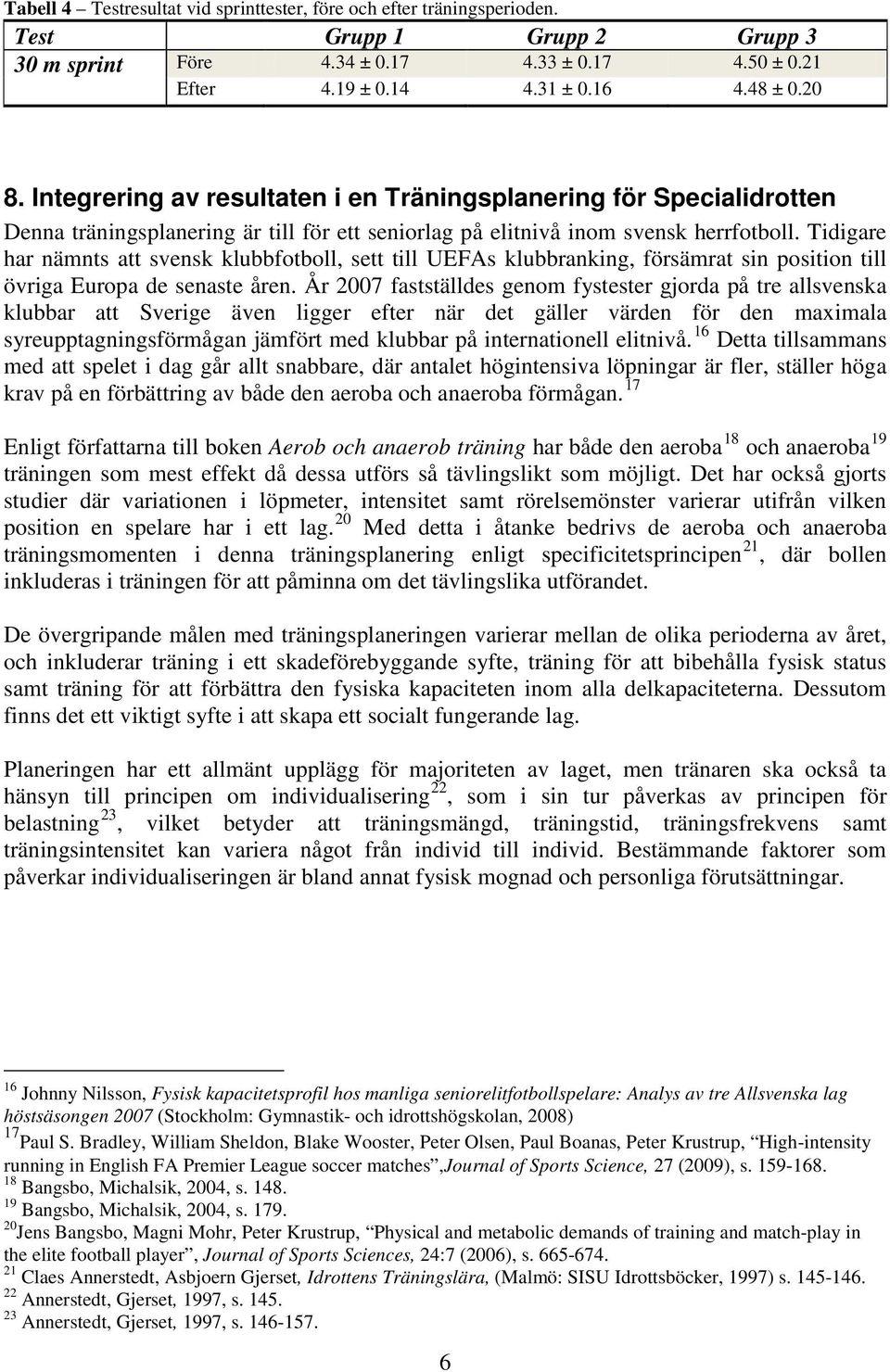 Tidigare har nämnts att svensk klubbfotboll, sett till UEFAs klubbranking, försämrat sin position till övriga Europa de senaste åren.