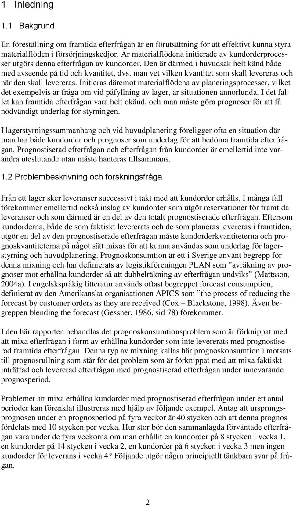 man vet vilken kvantitet som skall levereras och när den skall levereras.