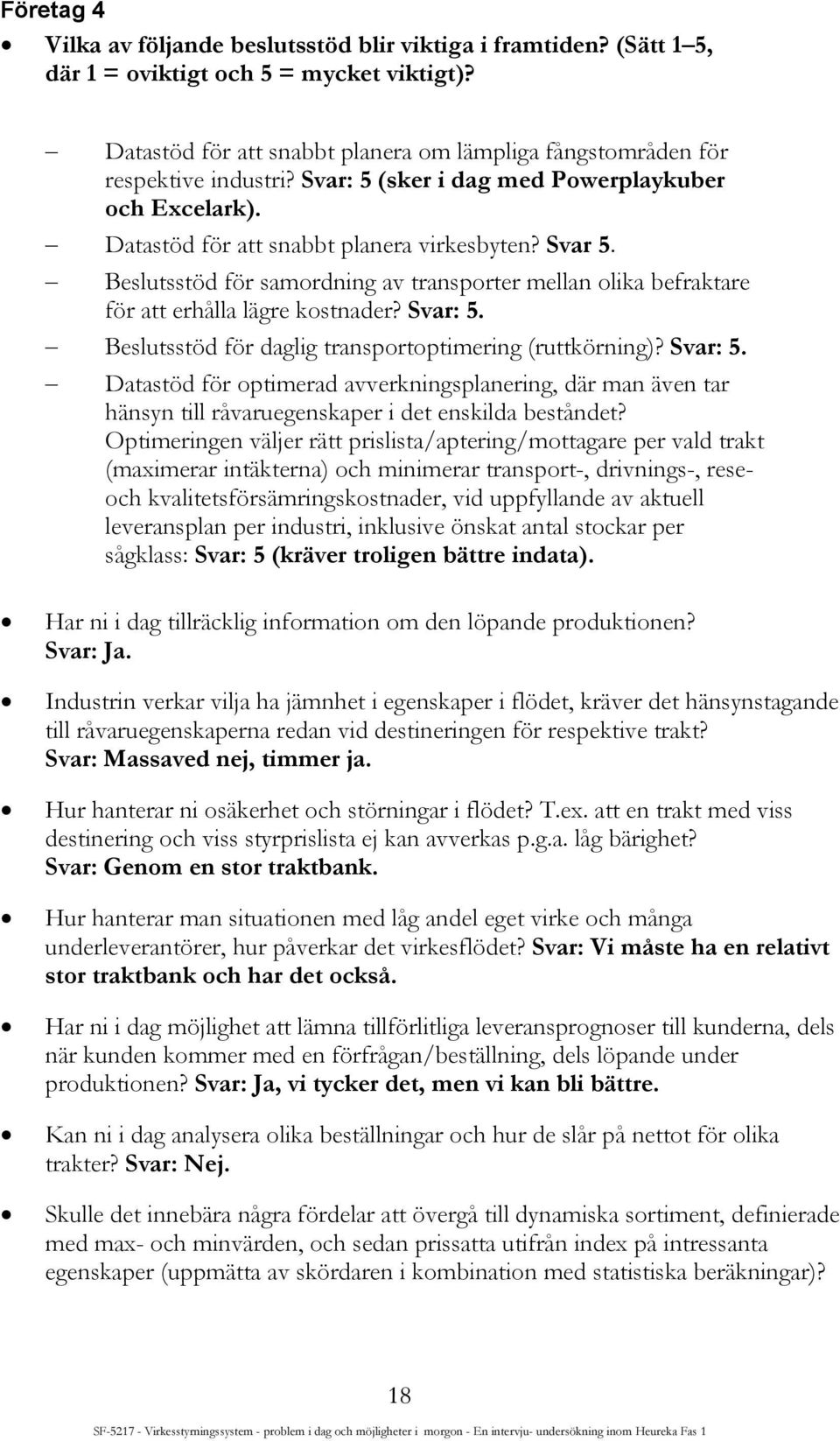 Beslutsstöd för samordning av transporter mellan olika befraktare för att erhålla lägre kostnader? Svar: 5.