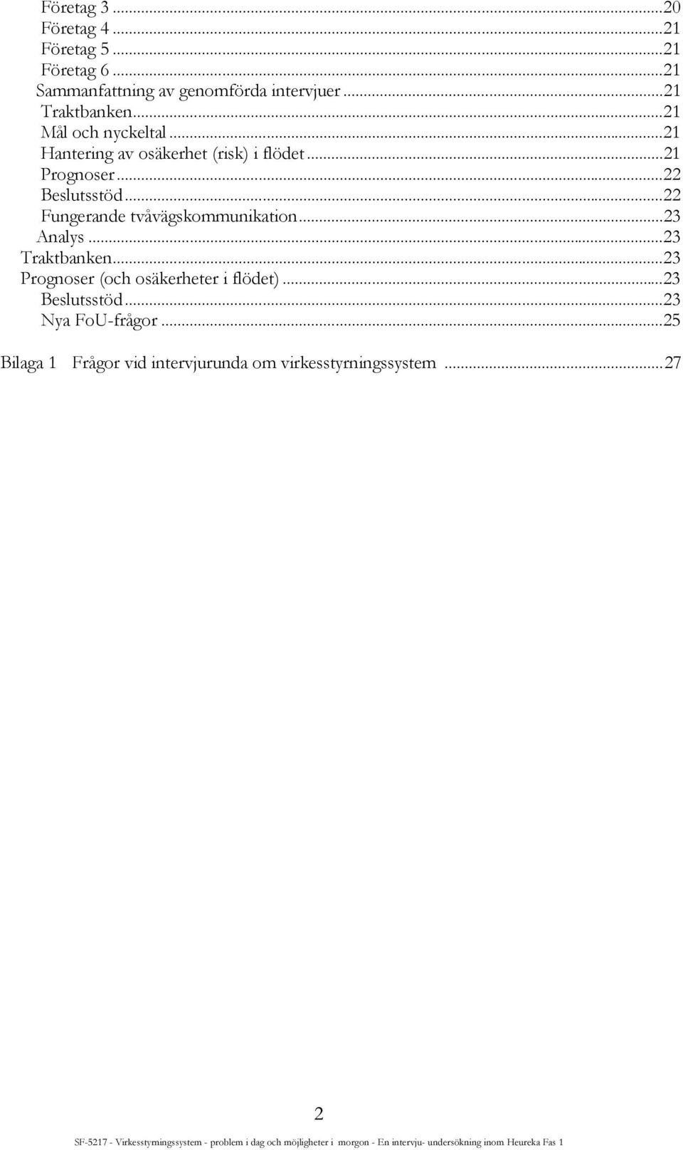 ..22 Beslutsstöd...22 Fungerande tvåvägskommunikation...23 Analys...23 Traktbanken.