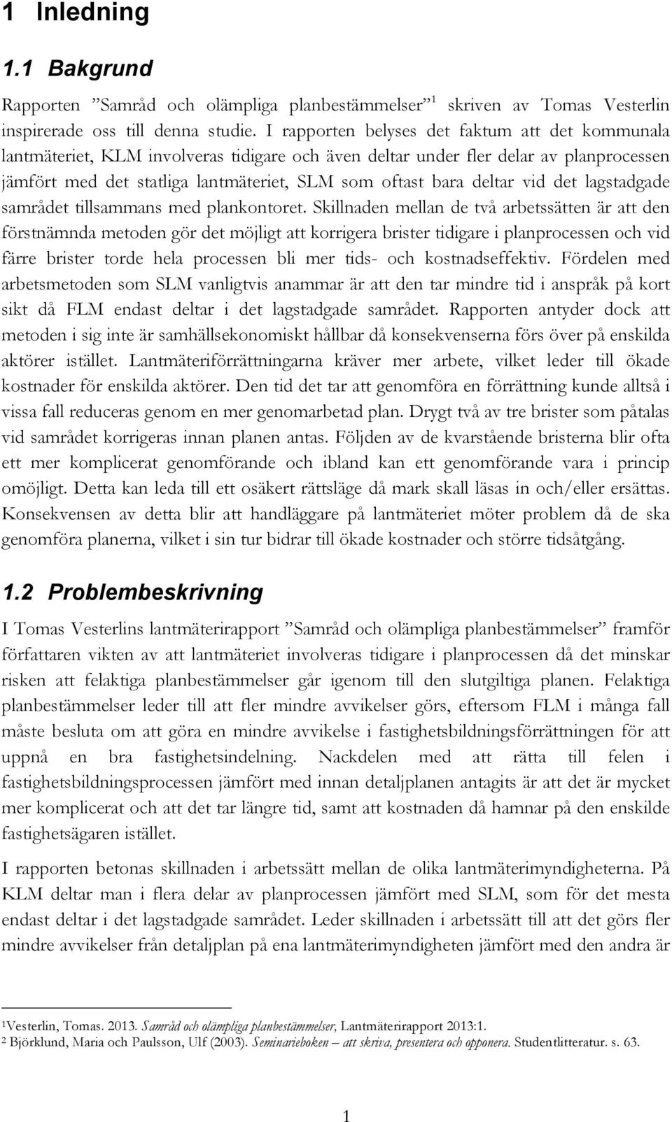 deltar vid det lagstadgade samrådet tillsammans med plankontoret.