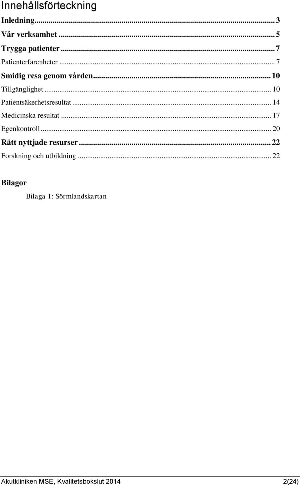 .. 10 Patientsäkerhetsresultat... 14 Medicinska resultat... 17 Egenkontroll.