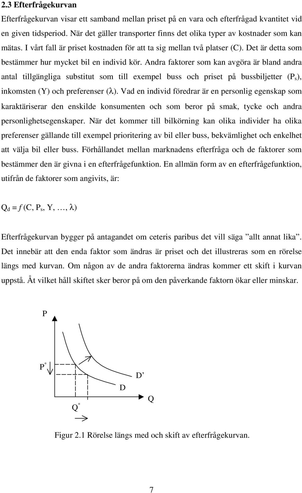 Det är detta som bestämmer hur mycket bil en individ kör.