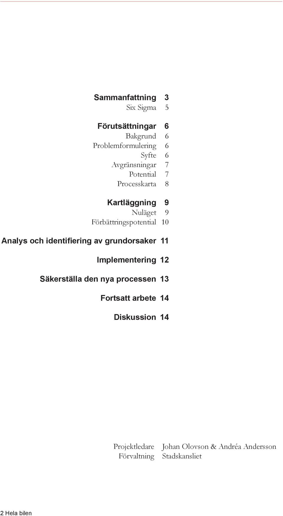 Analys och identifiering av grundorsaker 11 Implementering 12 Säkerställa den nya processen 13