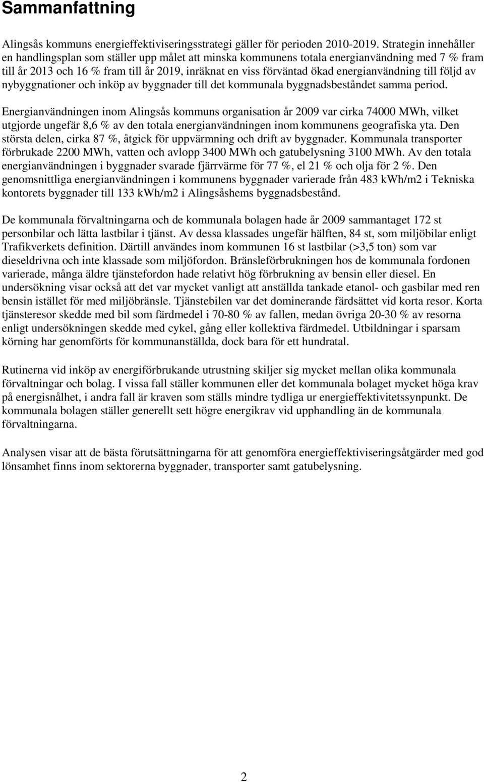 energianvändning till följd av nybyggnationer och inköp av byggnader till det kommunala byggnadsbeståndet samma period.