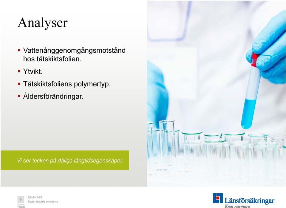 Tätskiktsfoliens polymertyp.