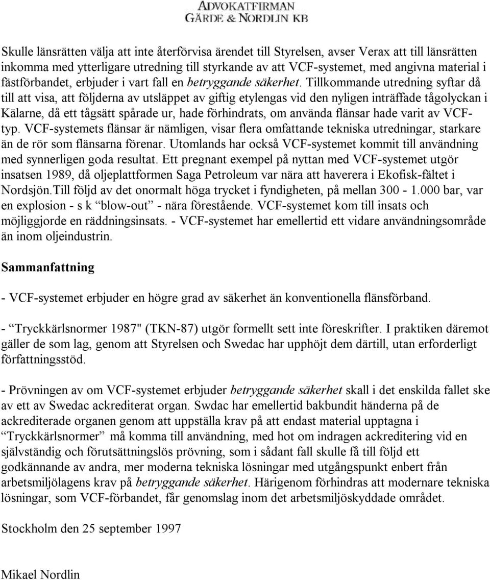 Tillkommande utredning syftar då till att visa, att följderna av utsläppet av giftig etylengas vid den nyligen inträffade tågolyckan i Kälarne, då ett tågsätt spårade ur, hade förhindrats, om använda