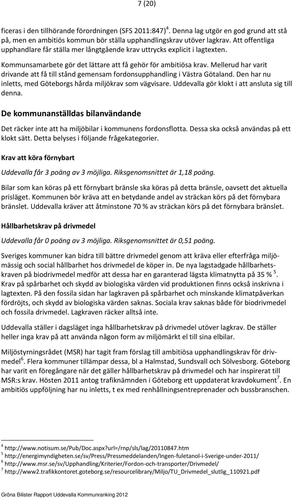 Mellerud har varit drivande att få till stånd gemensam fordonsupphandling i Västra Götaland. Den har nu inletts, med Göteborgs hårda miljökrav som vägvisare.