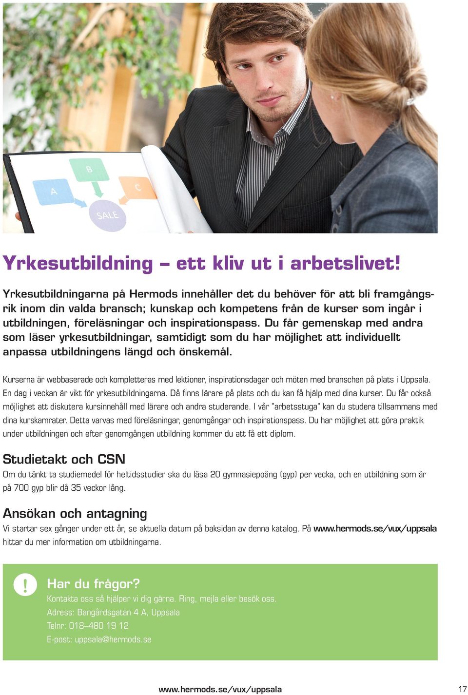 inspirationspass. Du får gemenskap med andra som läser yrkesutbildningar, samtidigt som du har möjlighet att individuellt anpassa utbildningens längd och önskemål.