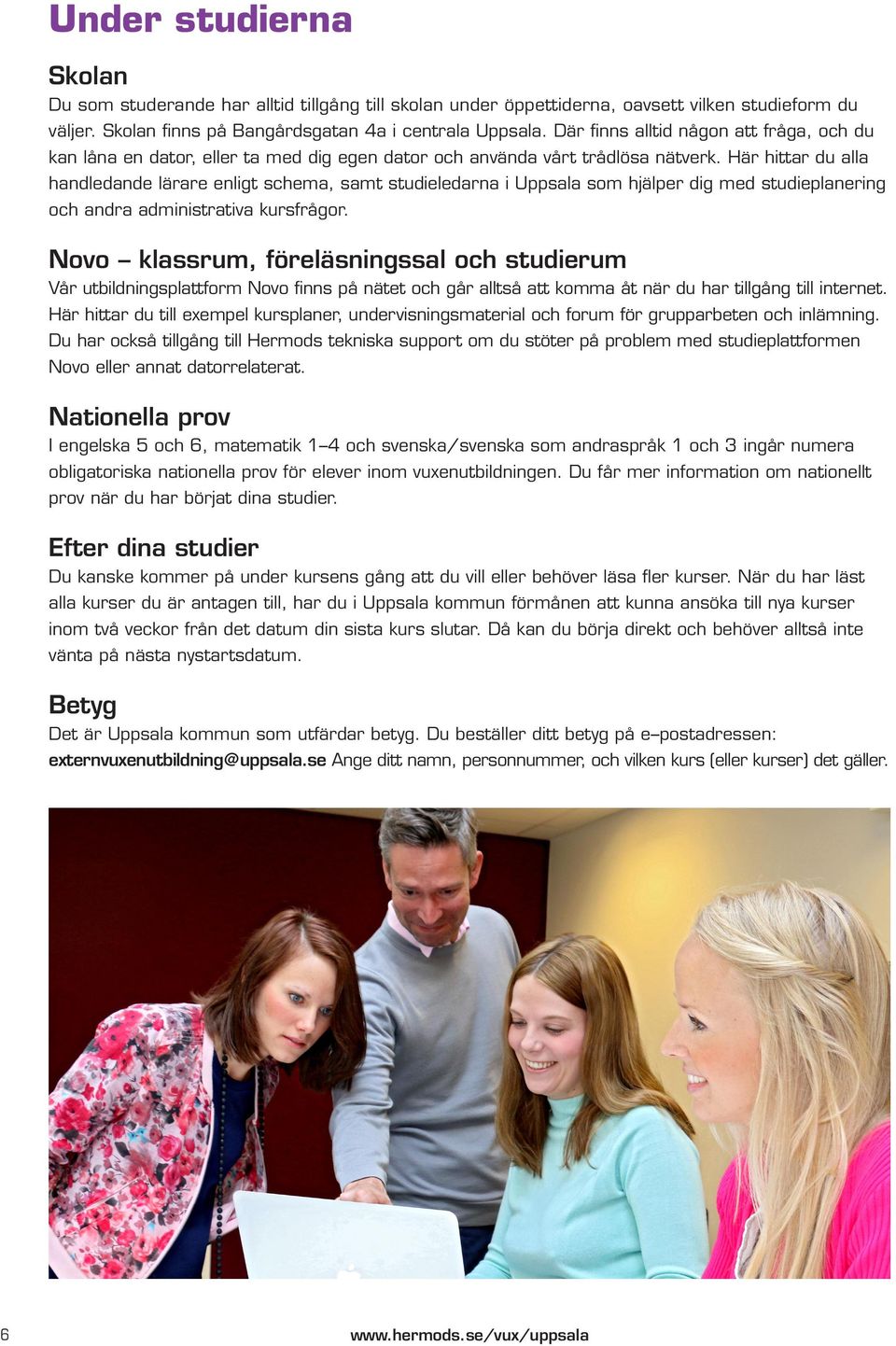 Här hittar du alla handledande lärare enligt schema, samt studieledarna i Uppsala som hjälper dig med studieplanering och andra administrativa kursfrågor.