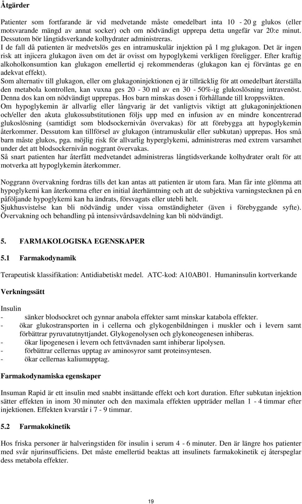 Det är ingen risk att injicera glukagon även om det är ovisst om hypoglykemi verkligen föreligger.