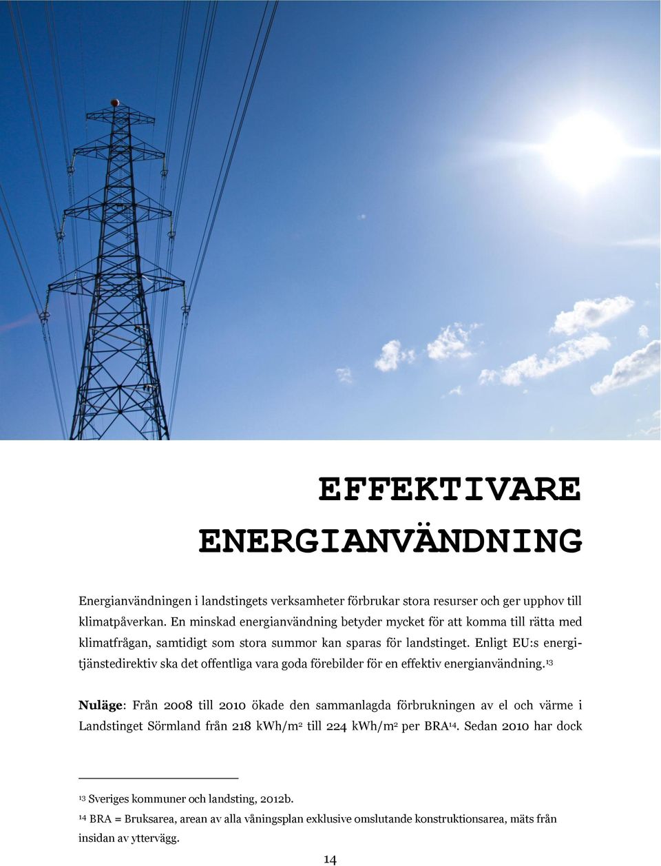 Enligt EU:s energitjänstedirektiv ska det offentliga vara goda förebilder för en effektiv energianvändning.
