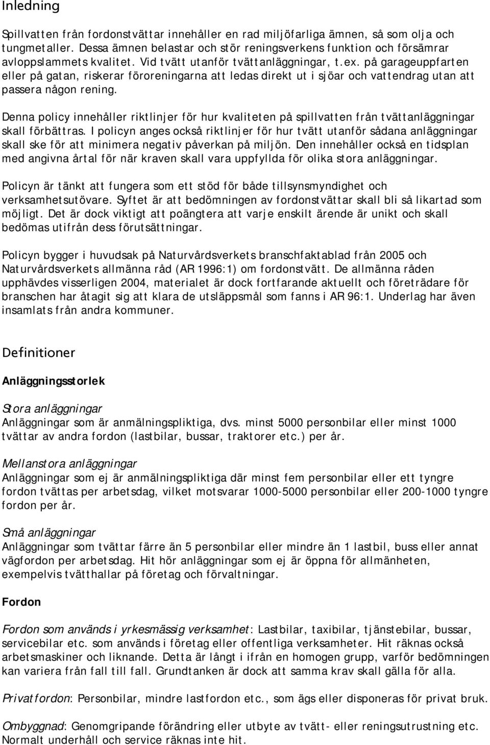 på garageuppfarten eller på gatan, riskerar föroreningarna att ledas direkt ut i sjöar och vattendrag utan att passera någon rening.