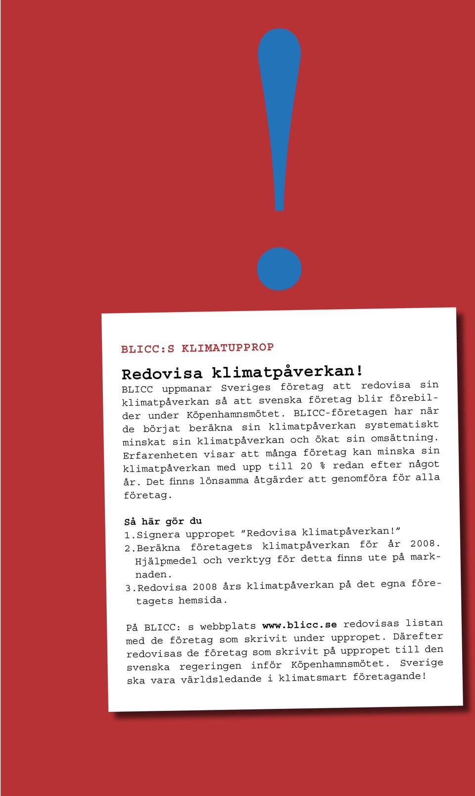 Erfarenheten visar att många företag kan minska sin klimatpåverkan med upp till 2 % redan efter något år. Det finns lönsamma åtgärder att genomföra för alla företag. Så här gör du 1.