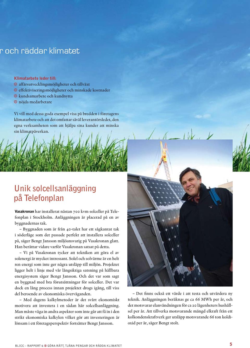 Unik solcellsanläggning på Telefonplan Vasakronan har installerat nästan 7 kvm solceller på Telefonplan i Stockholm. Anläggningen är placerad på en av byggnadernas tak.