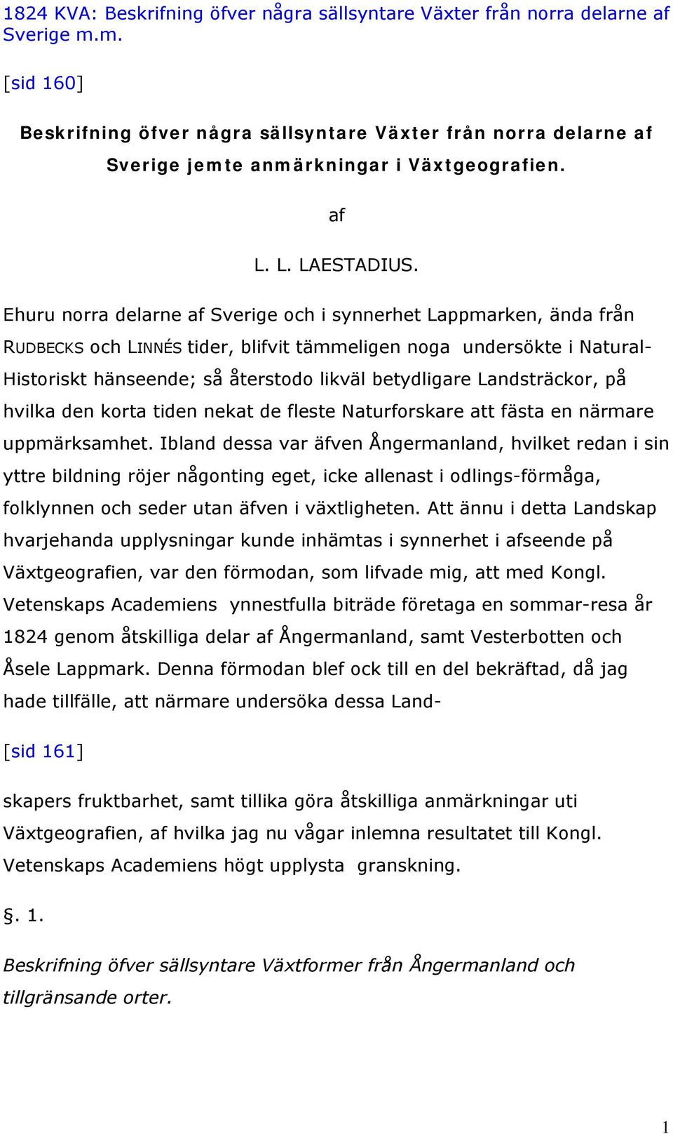 Landsträckor, på hvilka den korta tiden nekat de fleste Naturforskare att fästa en närmare uppmärksamhet.