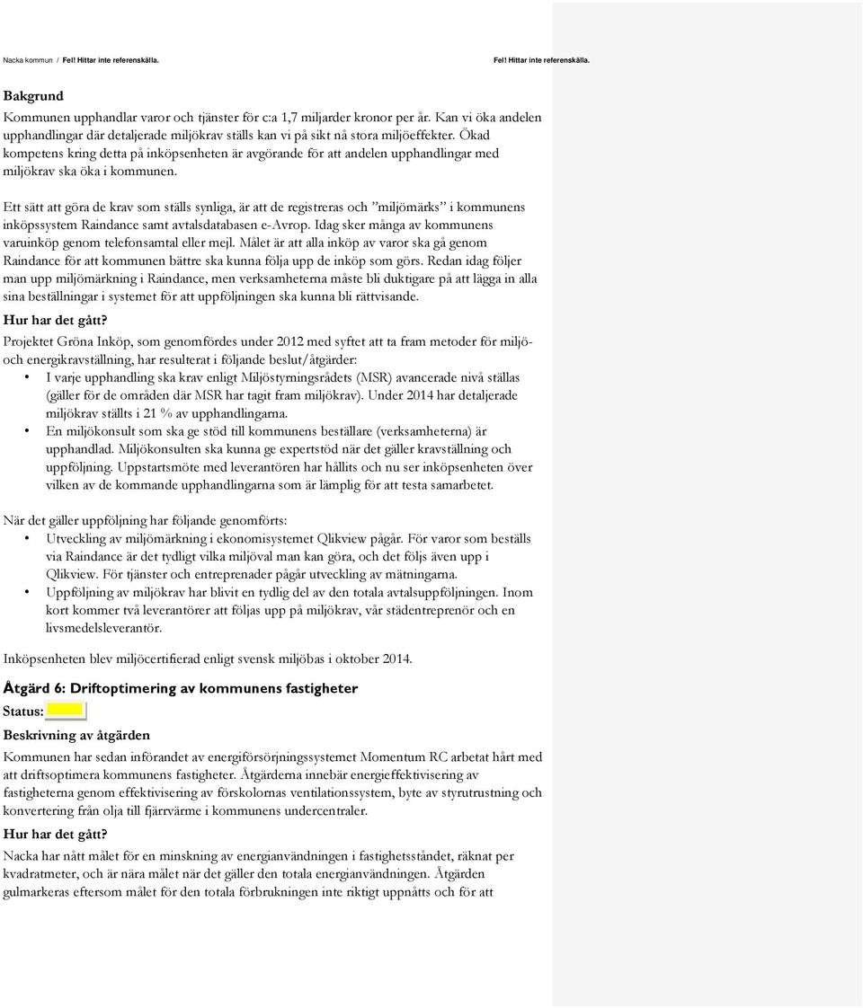 Ökad kompetens kring detta på inköpsenheten är avgörande för att andelen upphandlingar med miljökrav ska öka i kommunen.