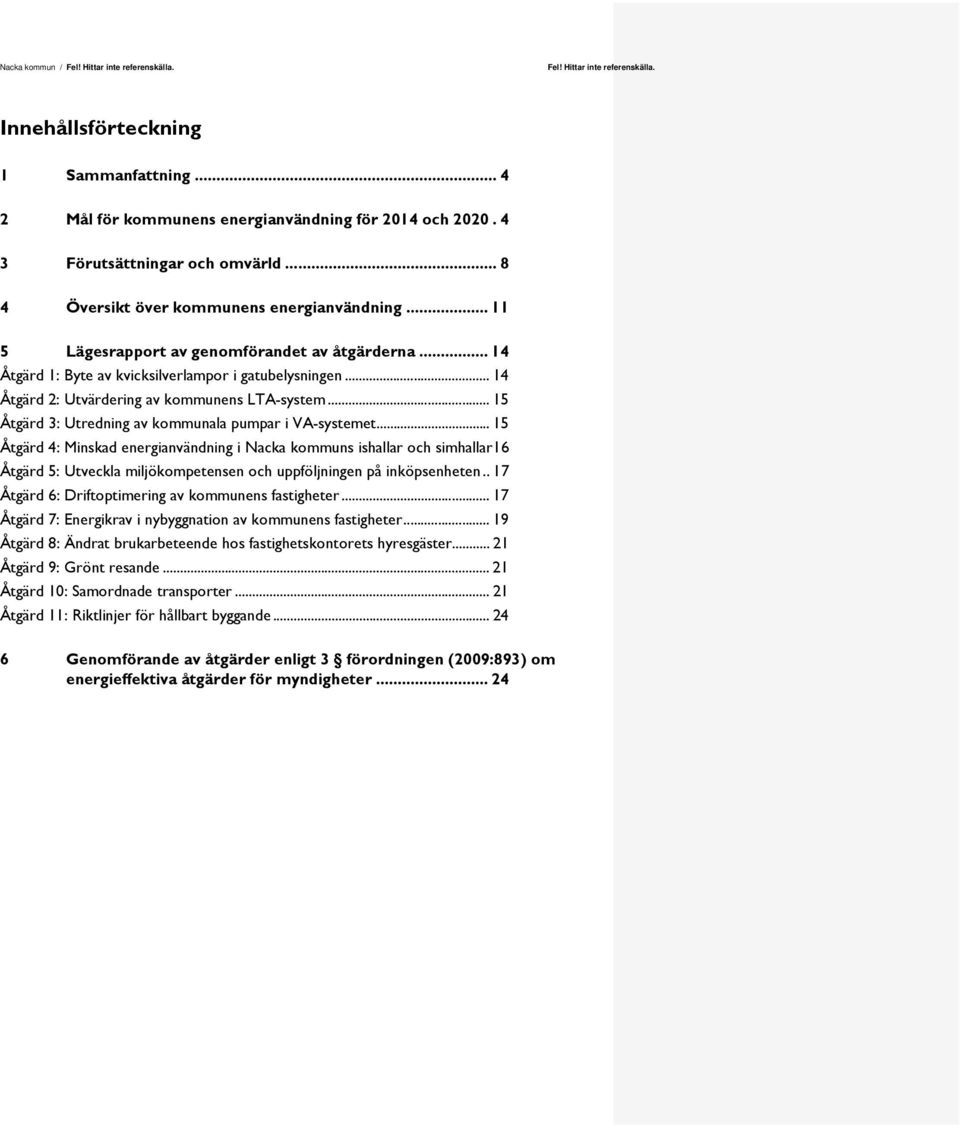 .. 15 Åtgärd 3: Utredning av kommunala pumpar i VA-systemet.