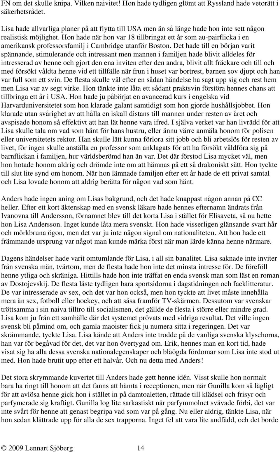 Hon hade när hon var 18 tillbringat ett år som au-pairflicka i en amerikansk professorsfamilj i Cambridge utanför Boston.