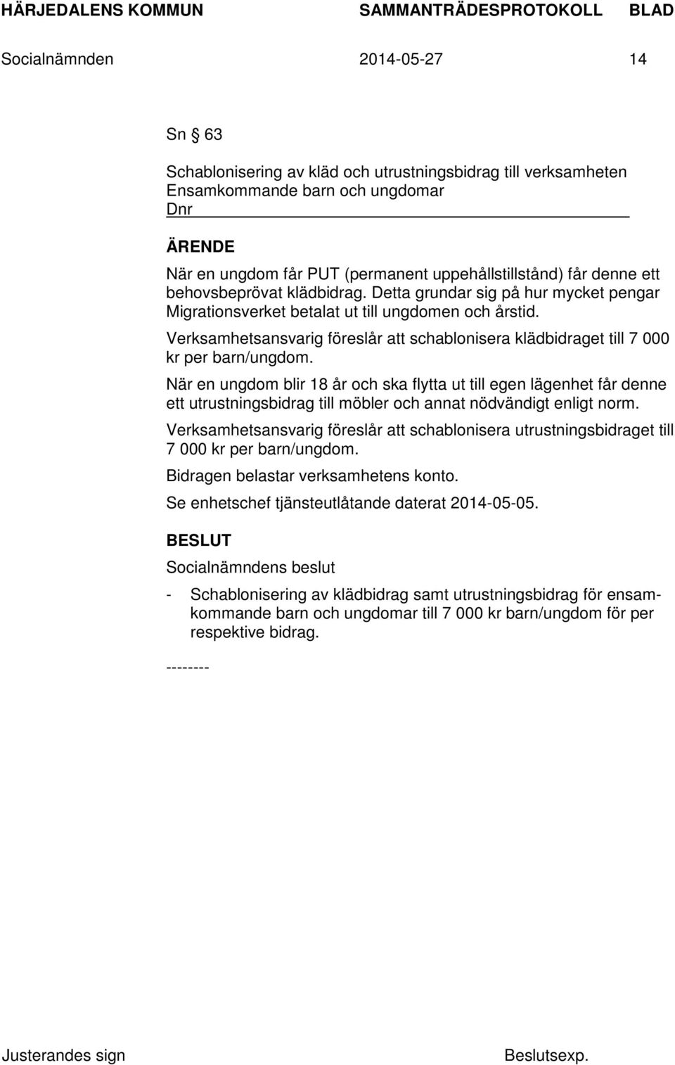 Verksamhetsansvarig föreslår att schablonisera klädbidraget till 7 000 kr per barn/ungdom.