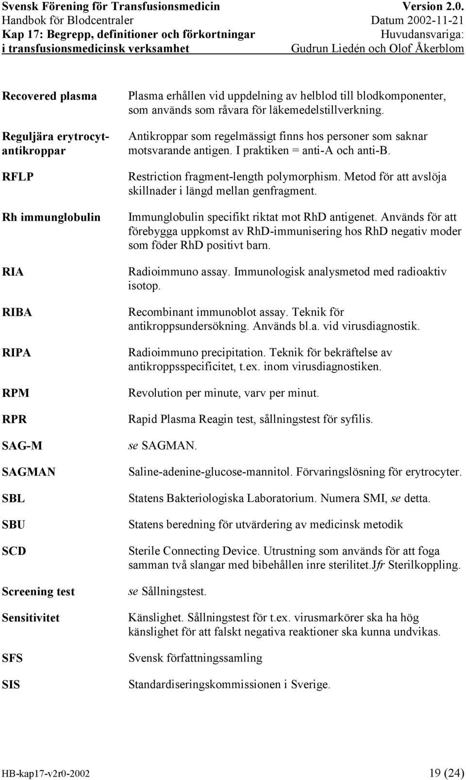 Restriction fragment-length polymorphism. Metod för att avslöja skillnader i längd mellan genfragment. Immunglobulin specifikt riktat mot RhD antigenet.