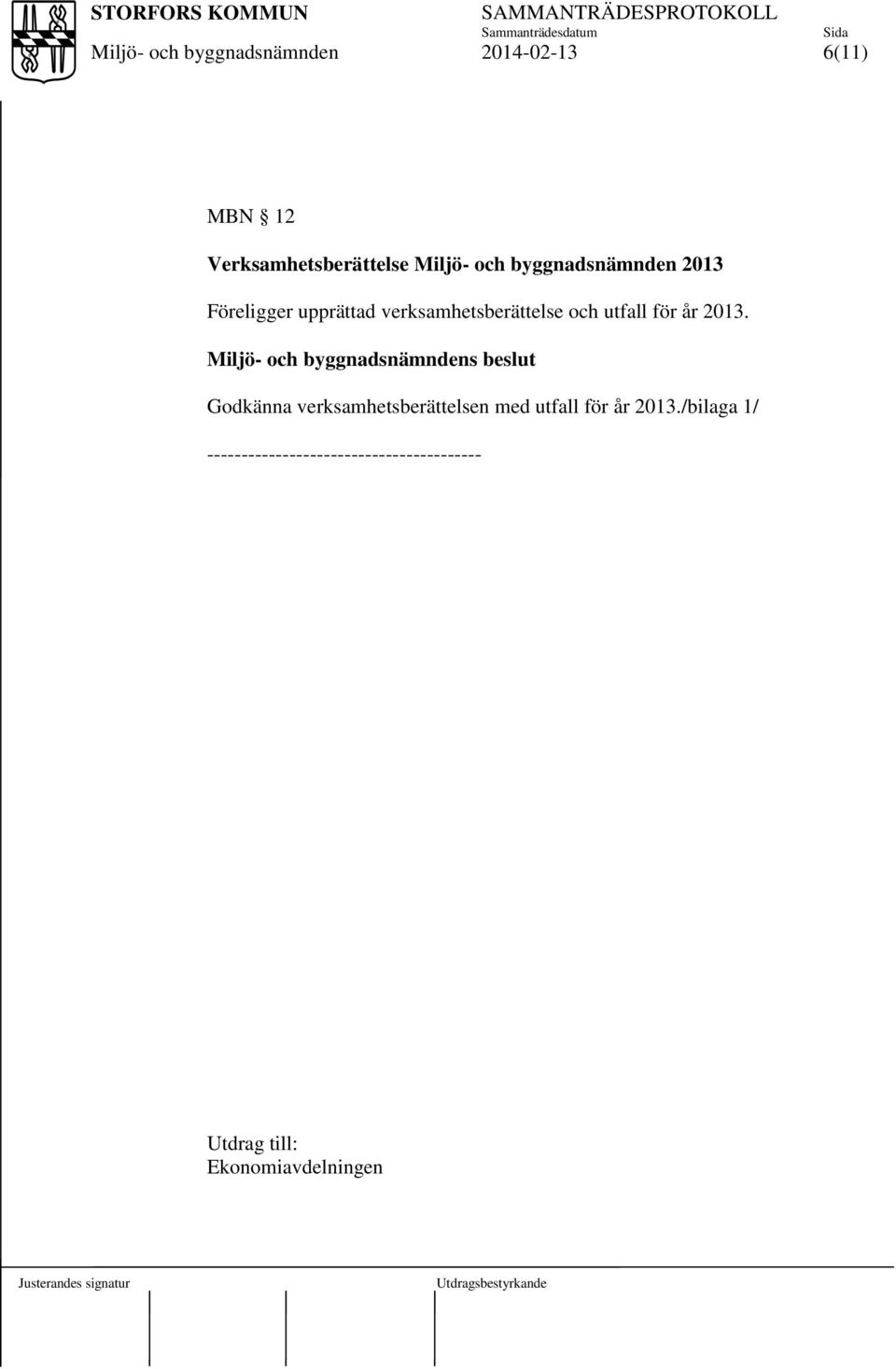 s beslut Godkänna verksamhetsberättelsen med utfall för år 2013.