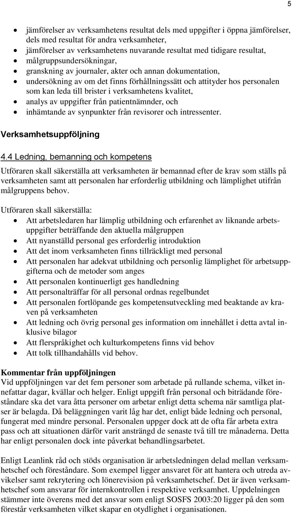 kvalitet, analys av uppgifter från patientnämnder, och inhämtande av synpunkter från revisorer och intressenter. Verksamhetsuppföljning 4.