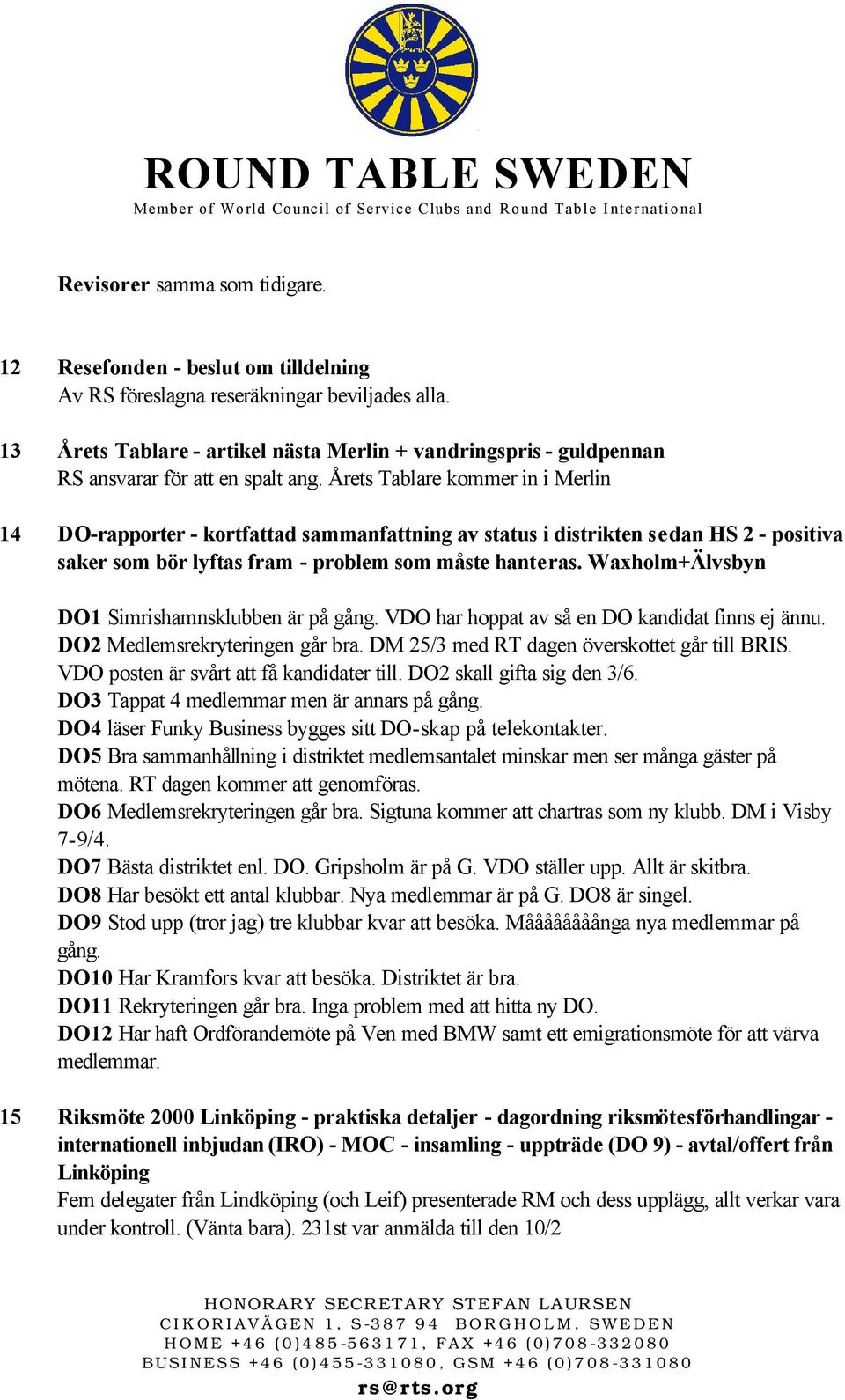 Årets Tablare kommer in i Merlin 14 DO-rapporter - kortfattad sammanfattning av status i distrikten sedan HS 2 - positiva saker som bör lyftas fram - problem som måste hanteras.