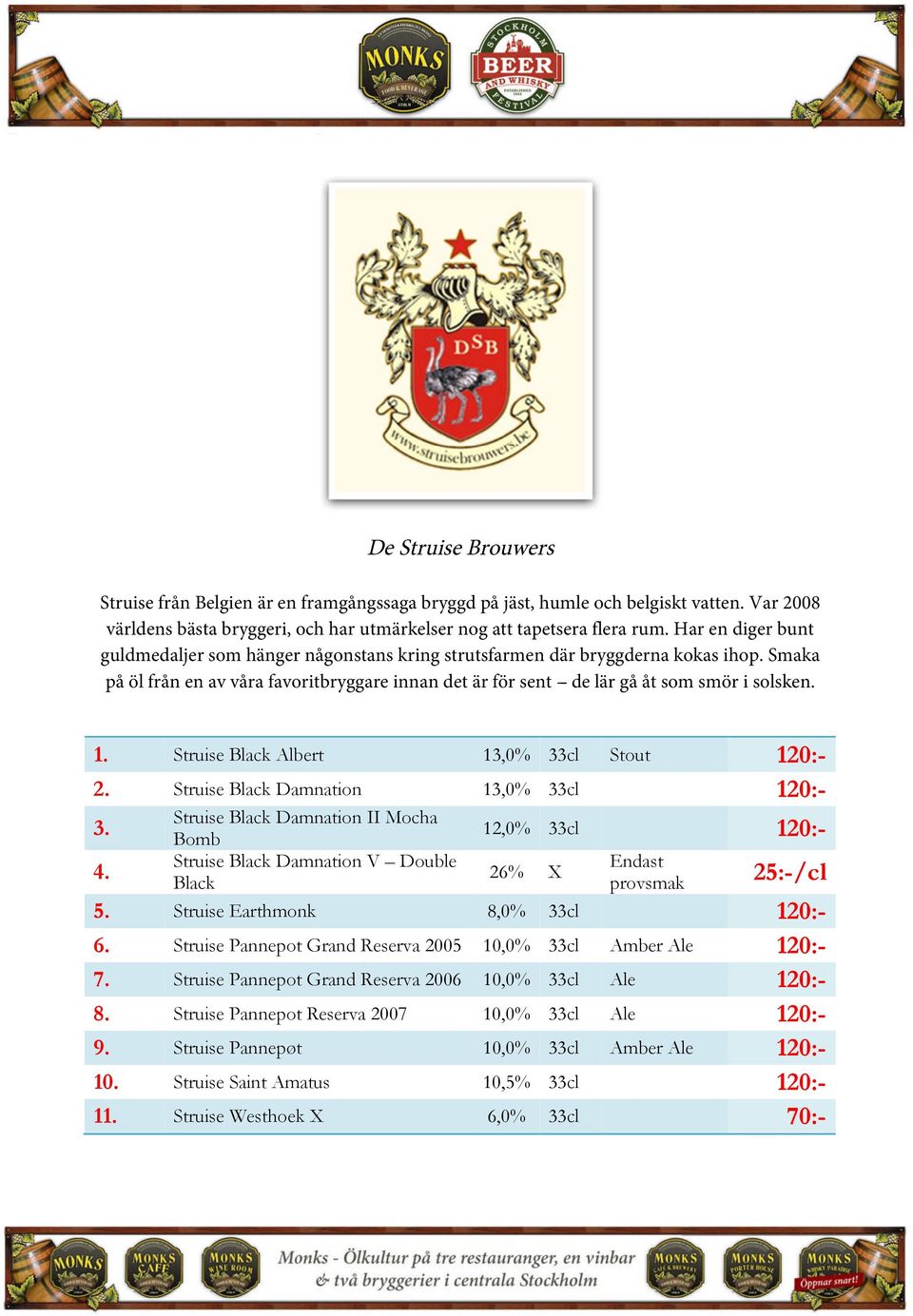 1. Struise Black Albert 13,0% 33cl Stout 120:- 2. Struise Black Damnation 13,0% 33cl 120:- 3. 4.