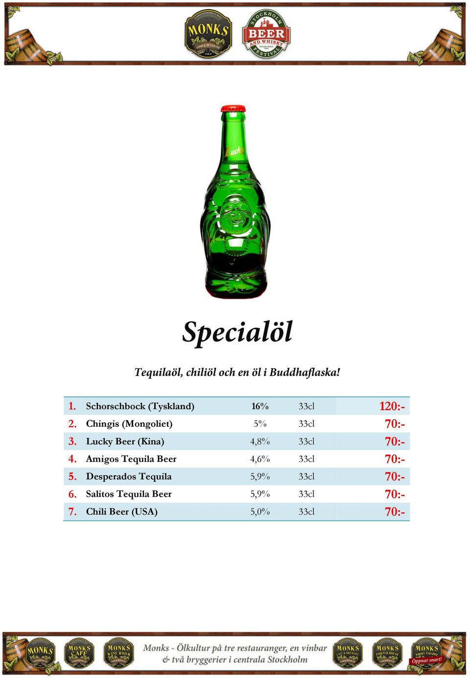 Lucky Beer (Kina) 4,8% 33cl 70:- 4. Amigos Tequila Beer 4,6% 33cl 70:- 5.